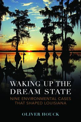 Waking Up the Dream State: Nine Environmental Cases That Shaped Louisiana
