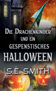 Title: Die Drachenkinder und ein gespenstisches Halloween-Set, Author: S. E. Smith