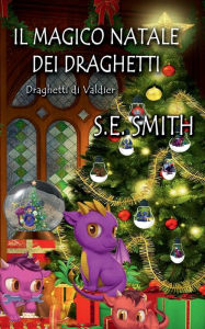 Title: Il magico Natale dei draghetti, Author: S. E. Smith