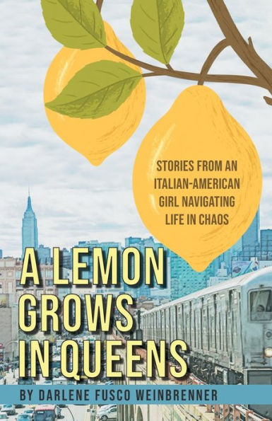 A Lemon Grows in Queens: Stories From an Italian-American Girl Navigating Life in Chaos