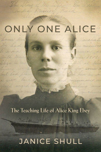 Only One Alice: The Teaching Life of Alice King Ebey