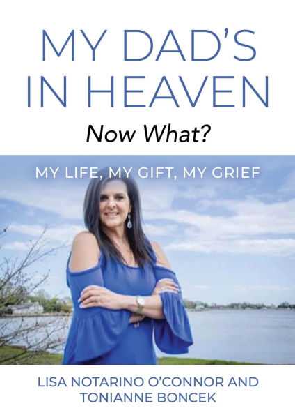 My Dad's Heaven... Now What? Life, Gift, Grief