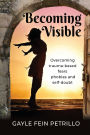 Becoming Visible: Overcoming Trauma-Based Fears, Phobias and Self-Doubt