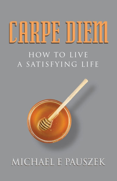 Carpe Diem: How to Live a Satisfying Life