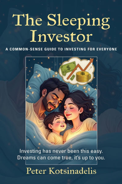 The Sleeping Investor: A Common-Sense Guide to Investing for Everyone