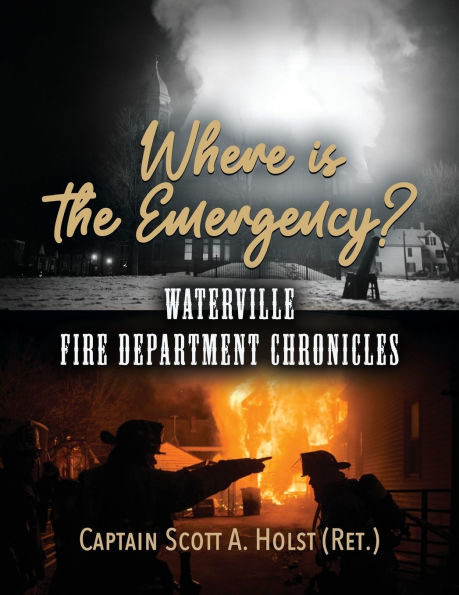 Where is the Emergency?: Waterville Fire Department Chronicles