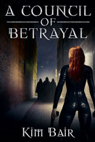 Title: A Council of Betrayal, Author: Kim Bair