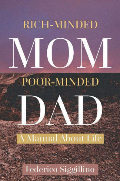 Rich-Minded Mom, Poor-Minded Dad: A Manual About Life