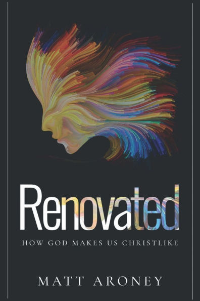 Renovated: How God makes us Christlike