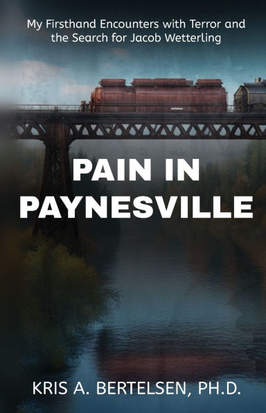 Pain Paynesville: My Firsthand Encounters with Terror and the Search for Jacob Wetterling