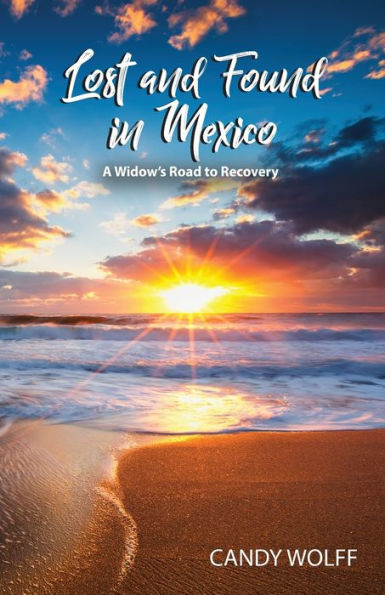Lost and Found Mexico: A Widow's Road to Recovery