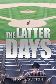 Title: The Latter Days, Author: Monte Dutton