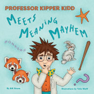 Title: Professor Kipper Kidd Meets Meaning Mayhem, Author: Bill Strom