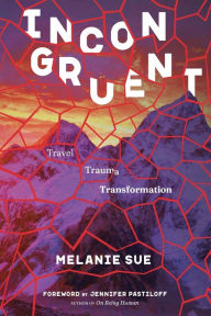 Title: Incongruent: Travel, Trauma, Transformation, Author: Melanie Hicks