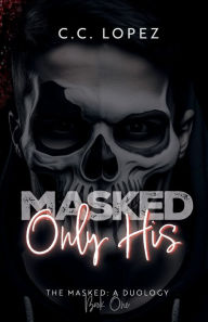 Download ebooks from dropbox Masked Only His in English FB2 ePub iBook by C.C. Lopez 9781959705161