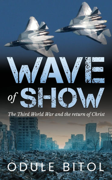 Wave of Show: The Third World War and the return of Christ