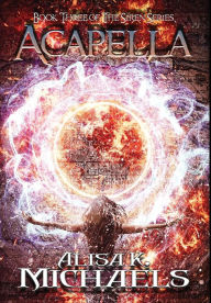 Title: Acapella: Book Three of The Siren Series, Author: Alisa K Michaels