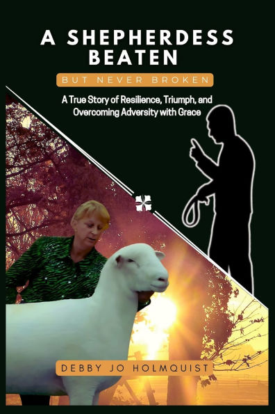 A Shepherdess Beaten But Never Broken: True Story of Resilience, Triumph, and Overcoming Adversity with Grace