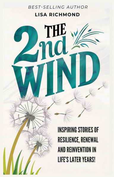 The 2nd Wind: Inspiring Stories of Resilience, Renewal and Reinvention in Life's Later Years