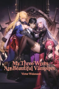 Title: My Three Wives Are Beautiful Vampires, Author: Victor Weismann