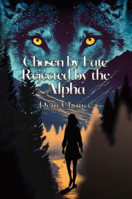 Title: Chosen by Fate, Rejected by the Alpha, Author: Deni Chance