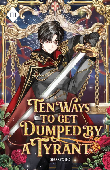 Ten Ways to Get Dumped by a Tyrant: Volume III (Light Novel)