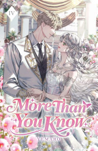 Title: More Than You Know: Volume IV (Light Novel), Author: Yemaro