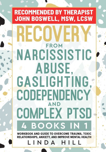 Recovery from Narcissistic Abuse, Gaslighting, Codependency and Complex PTSD (4 Books in 1): Workbook and Guide to Overcome Trauma, Toxic ... and Recover from Unhealthy Relationships)