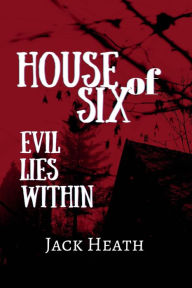 Title: House of Six: Evil Lies Within, Author: Jack Heath