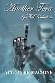 Title: Another Tera: After the Machine, Author: Ts Caladan