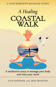 Title: A Healing Coastal Walk: A meditative story to massage your body and relax your mind, Author: Faye Krippner