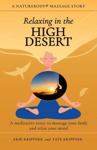 Title: Relaxing in the High Desert: A meditative story to massage your body and relax your mind, Author: Erik Krippner