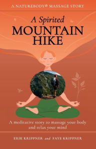 Title: A Spirited Mountain Hike: A meditative story to massage your body and relax your mind, Author: Erik Krippner