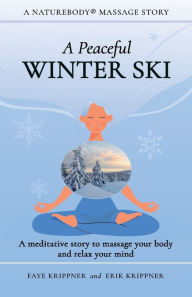 Title: A Peaceful Winter Ski: A meditative story to massage your body and relax your mind, Author: Faye Krippner