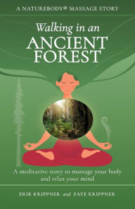 Title: Walking in an Ancient Forest: A meditative story to massage your body and relax your mind, Author: Erik Krippner