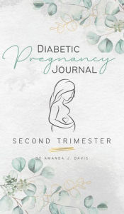 Title: Diabetic Pregnancy Journal: Second Trimester, Author: Amanda Davis