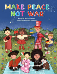Title: Make Peace Not War, Author: Mona Liza Santos