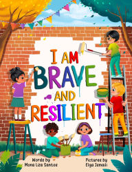 Title: I Am Brave and Resilient, Author: Mona Liza Santos