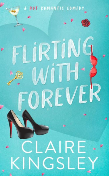 Flirting with Forever: A Hot Romantic Comedy