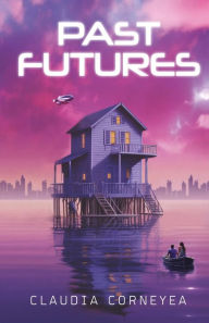 Title: Past Futures, Author: Claudia Corneyea