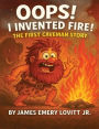Oops! I Invented Fire!: The First Caveman Story: A Funny Rhyming Picture Book for Kids Ages 3-8