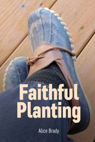 Title: Faithful Planting, Author: Alice M. Brady