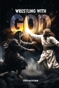 Title: Wrestling with God, Author: Stephen Porter McCutchan