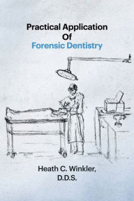 Title: Practical Application Of Forensic Dentistry, Author: Heath Winkler