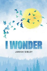 Title: I WONDER, Author: Janice Sibley