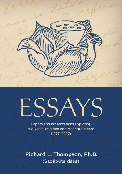 Essays: Papers and Presentations Exploring the Vedic Tradition and Modern Science (1977-2007)