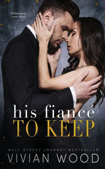 His Fiancé To Keep: A Billionaire Fake Fiancé Romance
