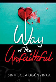 Title: Way of the Unfaithful, Author: Sinmisola Ogunyinka