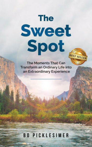 The Sweet Spot: The Moments That Can Transform An Ordinary Life...Into An Extraordinary Experience