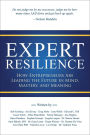 Expert Resilience: How Entrepreneurs Are Leading the Future in Mind, Mastery, and Meaning